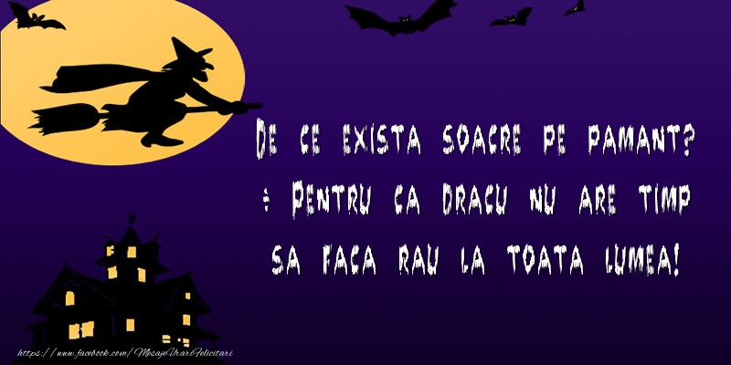 Felicitari de Halloween - De ce exista soacre pe pamant? - Pentru ca dracu nu are timp sa faca rau la toata lumea! - mesajeurarifelicitari.com