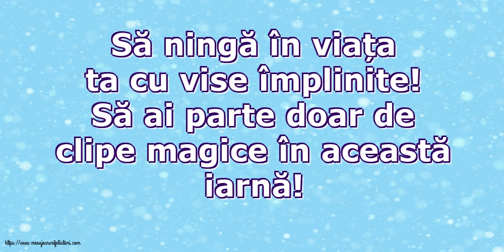 Să ningă în viața ta cu vise împlinite!