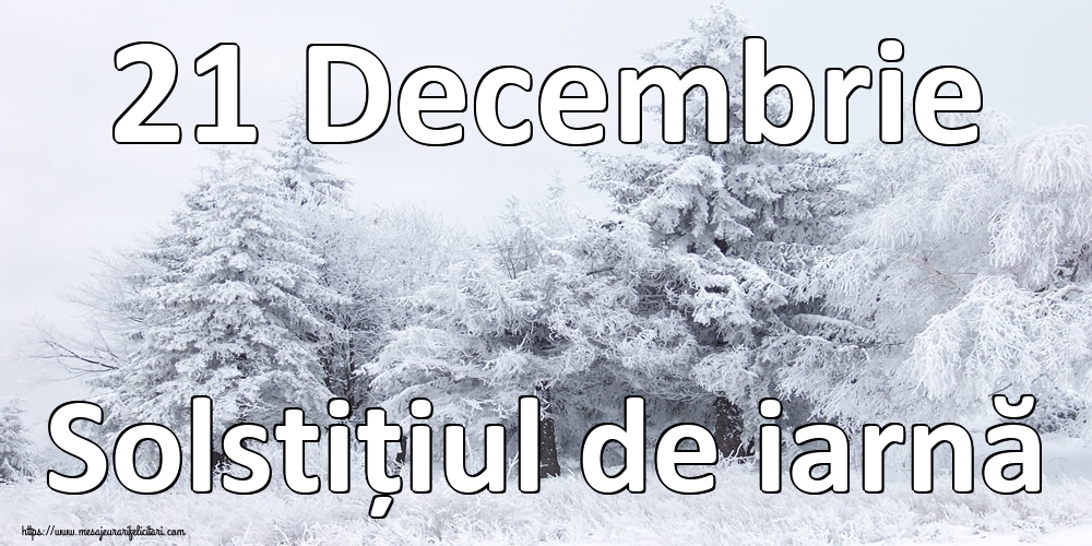 21 Decembrie Solstițiul de iarnă