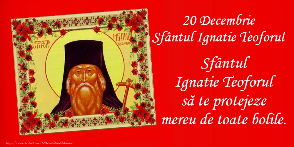 Felicitari de Sfântul Ignatie Teoforul - 20 Decembrie - Sfântul Ignatie Teoforul