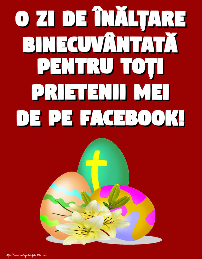 Înălțarea Domnului O zi de Înălțare binecuvântată pentru toți prietenii mei de pe facebook! ~ ouă cu cruce