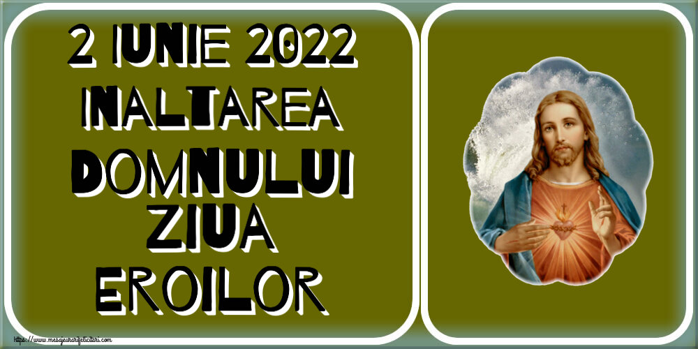 Imagini de Înălțarea Domnului - 2 Iunie 2022 Inaltarea Domnului Ziua Eroilor - mesajeurarifelicitari.com
