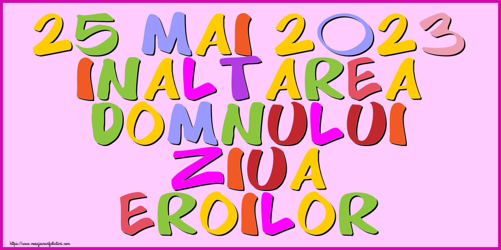 Imagini de Înălțarea Domnului - 25 Mai 2023 Inaltarea Domnului Ziua Eroilor - mesajeurarifelicitari.com