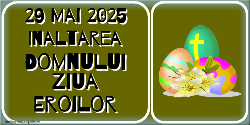 29 Mai 2025 Inaltarea Domnului Ziua Eroilor