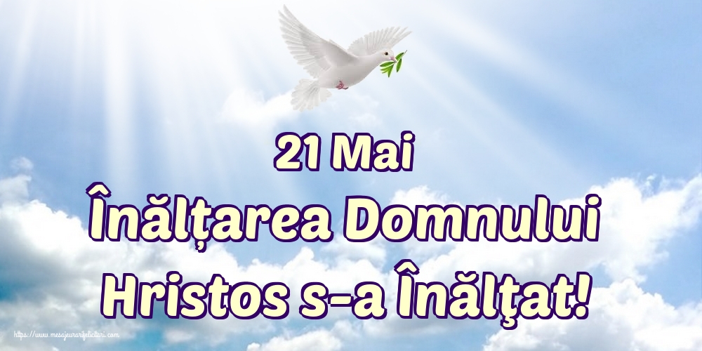 21 Mai Înălțarea Domnului Hristos s-a Înălţat!