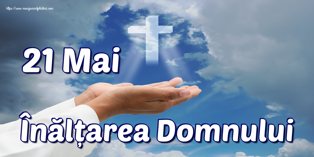 Imagini de Înălțarea Domnului - 21 Mai Înălțarea Domnului - mesajeurarifelicitari.com