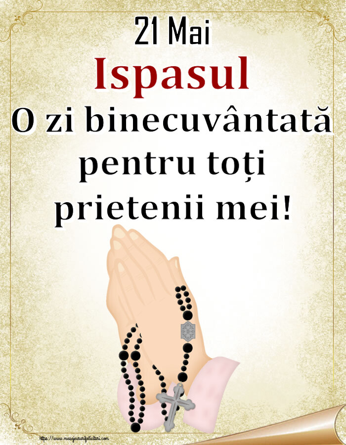 Înălțarea Domnului 21 Mai Ispasul O zi binecuvântată pentru toți prietenii mei!