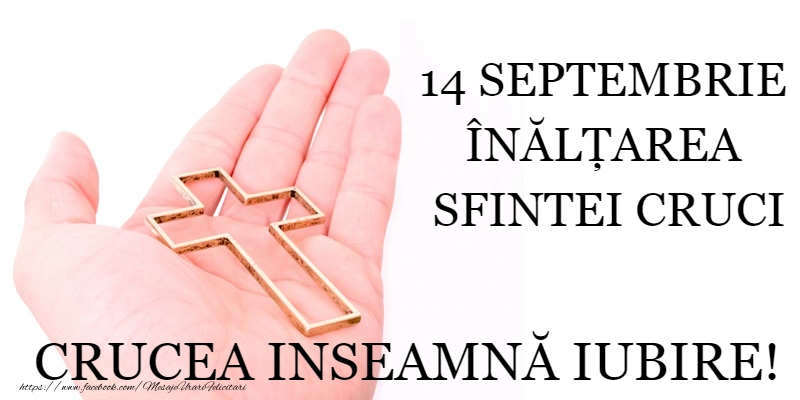 14 Septembrie - Înălțarea Sfintei Cruci