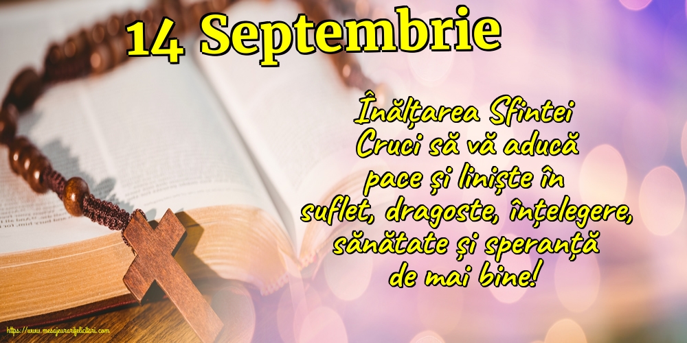 Inaltarea Sfintei Cruci 14 Septembrie Înălțarea Sfintei Cruci să vă aducă pace și liniște în suflet