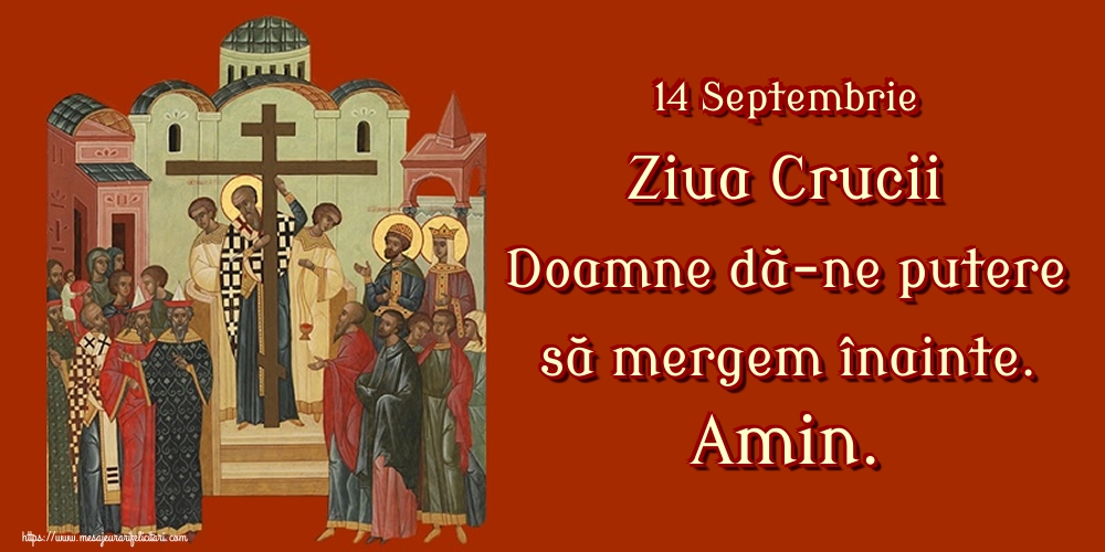 14 Septembrie Ziua Crucii Doamne dă-ne putere să mergem înainte. Amin.