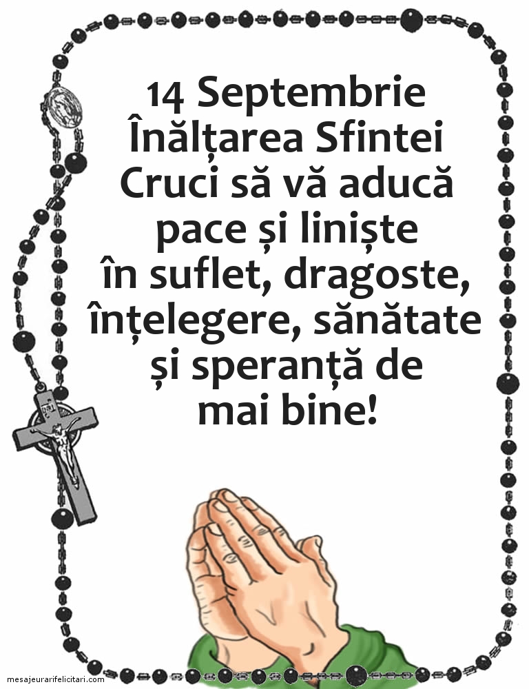 14 Septembrie Înălțarea Sfintei Cruci să vă aducă pace și liniște în suflet
