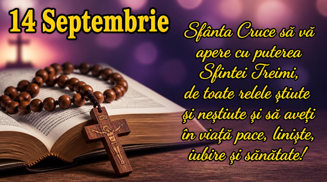 14 Septembrie Sfânta Cruce să vă apere cu puterea Sfintei Treimi
