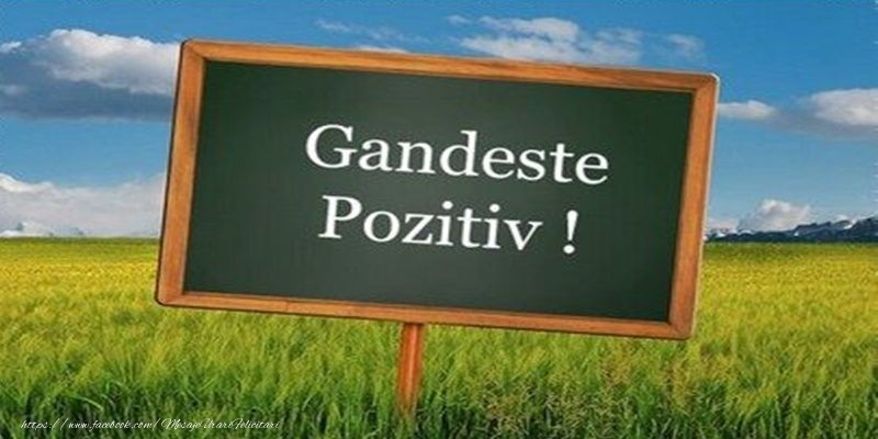 Gandeste pozitiv!
