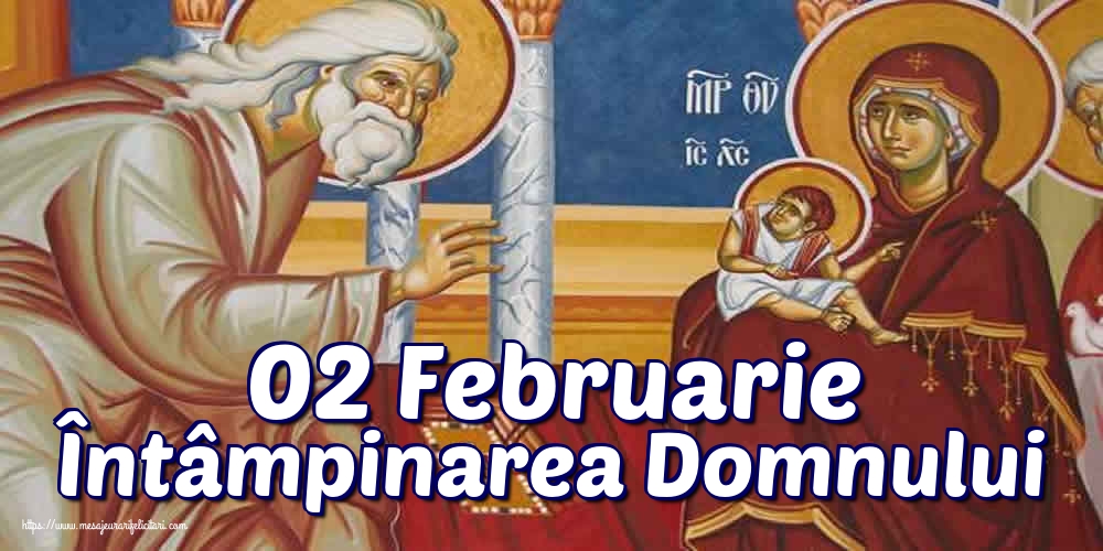 02 Februarie Întâmpinarea Domnului
