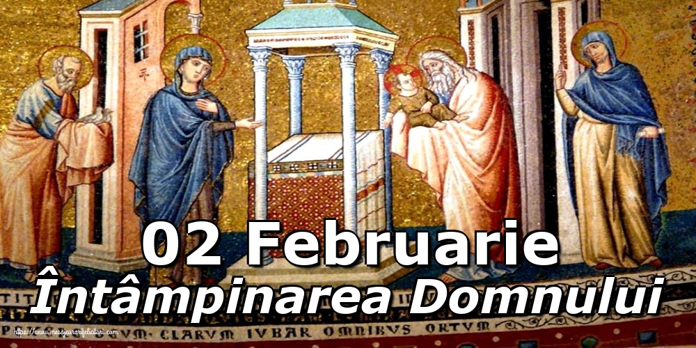 02 Februarie Întâmpinarea Domnului