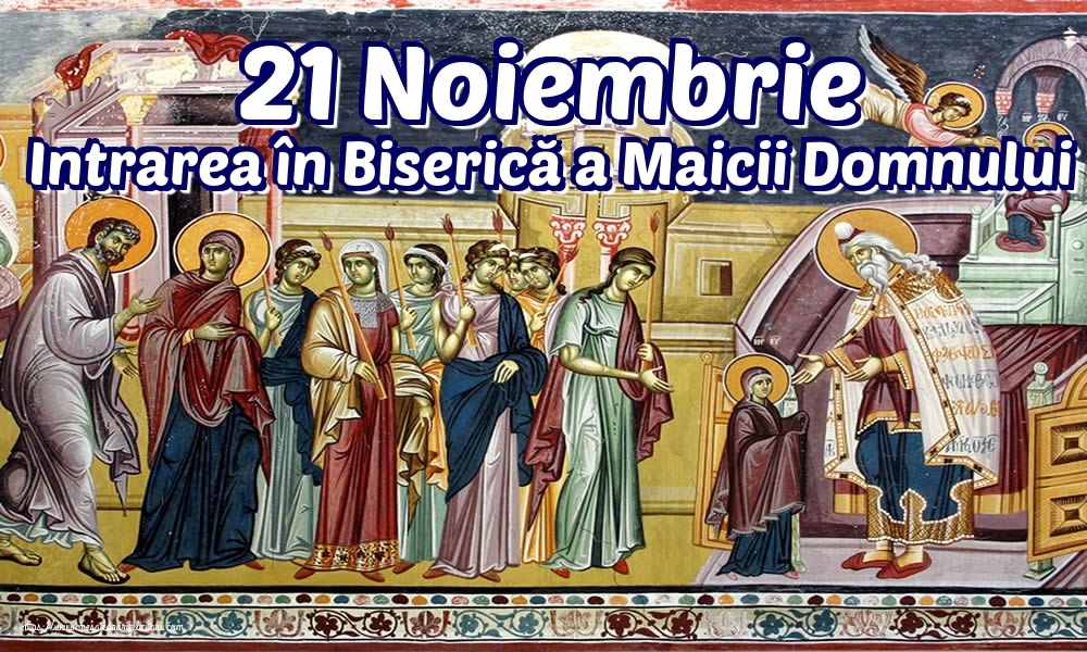 21 Noiembrie Intrarea în Biserică a Maicii Domnului