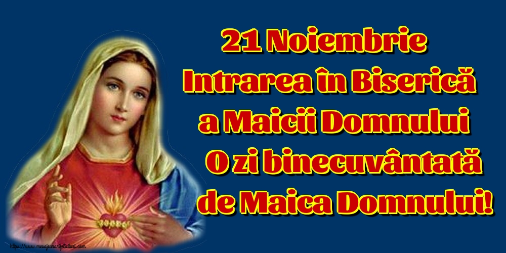 21 Noiembrie Intrarea în Biserică a Maicii Domnului O zi binecuvântată de Maica Domnului!