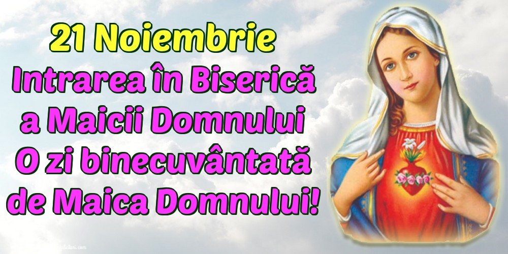21 Noiembrie Intrarea în Biserică a Maicii Domnului O zi binecuvântată de Maica Domnului!