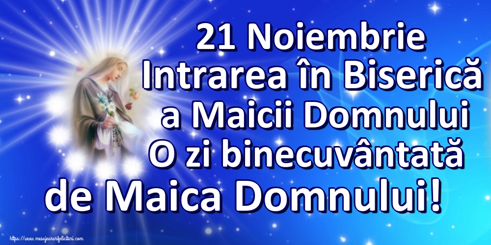 21 Noiembrie Intrarea în Biserică a Maicii Domnului O zi binecuvântată de Maica Domnului!