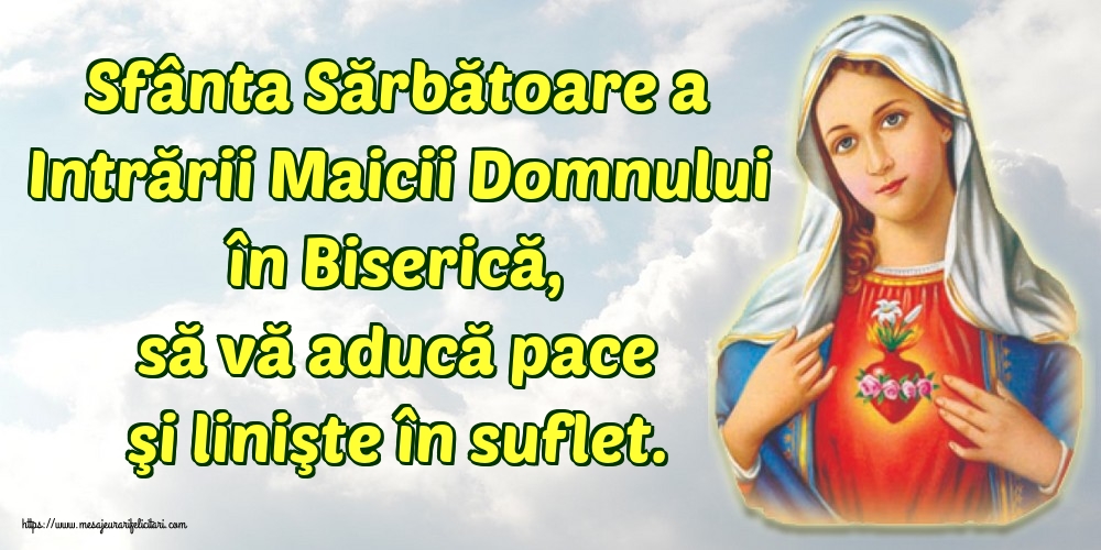 Sfânta Sărbătoare a Intrării Maicii Domnului în Biserică, să vă aducă pace şi linişte în suflet.