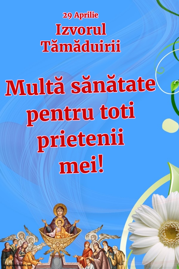 Izvorul Tămăduirii 29 Aprilie Izvorul Tămăduirii