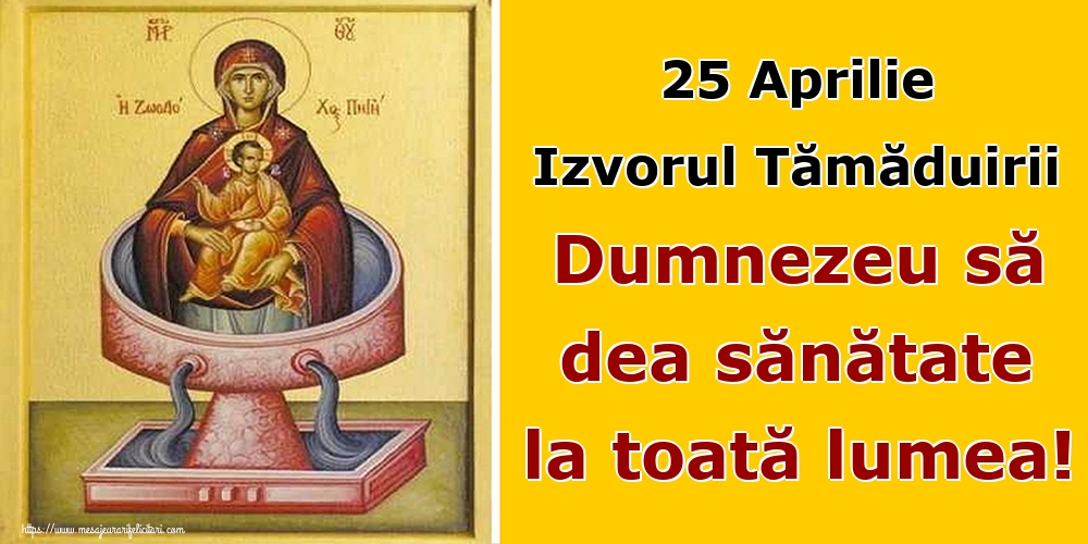 25 Aprilie Izvorul Tămăduirii Dumnezeu să dea sănătate la toată lumea!