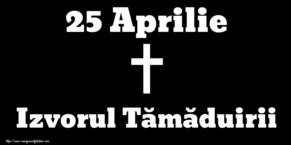 25 Aprilie Izvorul Tămăduirii