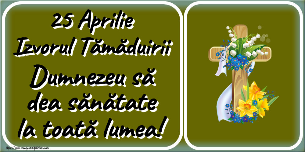 25 Aprilie Izvorul Tămăduirii Dumnezeu să dea sănătate la toată lumea!