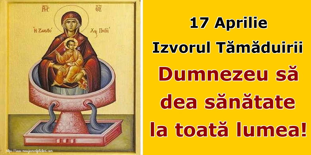 Izvorul Tămăduirii 17 Aprilie Izvorul Tămăduirii Dumnezeu să dea sănătate la toată lumea!