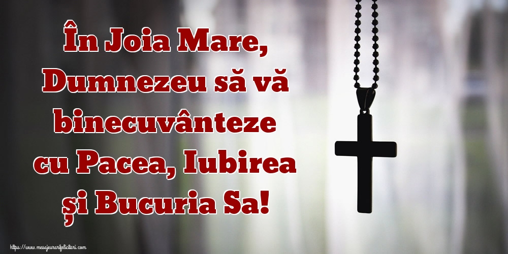 În Joia Mare, Dumnezeu să vă binecuvânteze cu Pacea, Iubirea și Bucuria Sa!