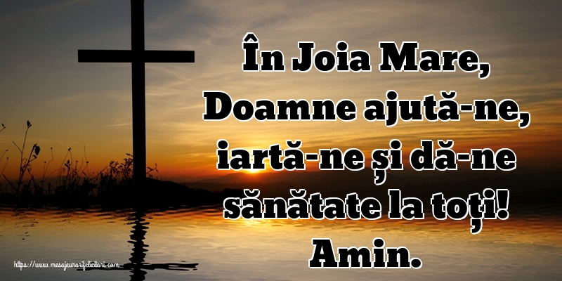 Joia Mare În Joia Mare, Doamne ajută-ne, iartă-ne și dă-ne sănătate la toți! Amin.