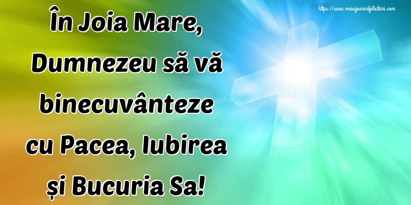 În Joia Mare, Dumnezeu să vă binecuvânteze cu Pacea, Iubirea și Bucuria Sa!
