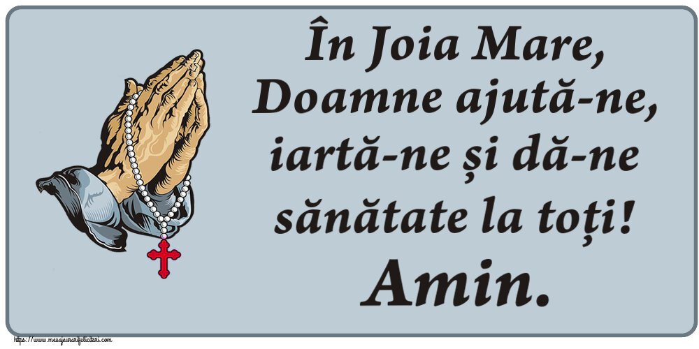 În Joia Mare, Doamne ajută-ne, iartă-ne și dă-ne sănătate la toți! Amin.