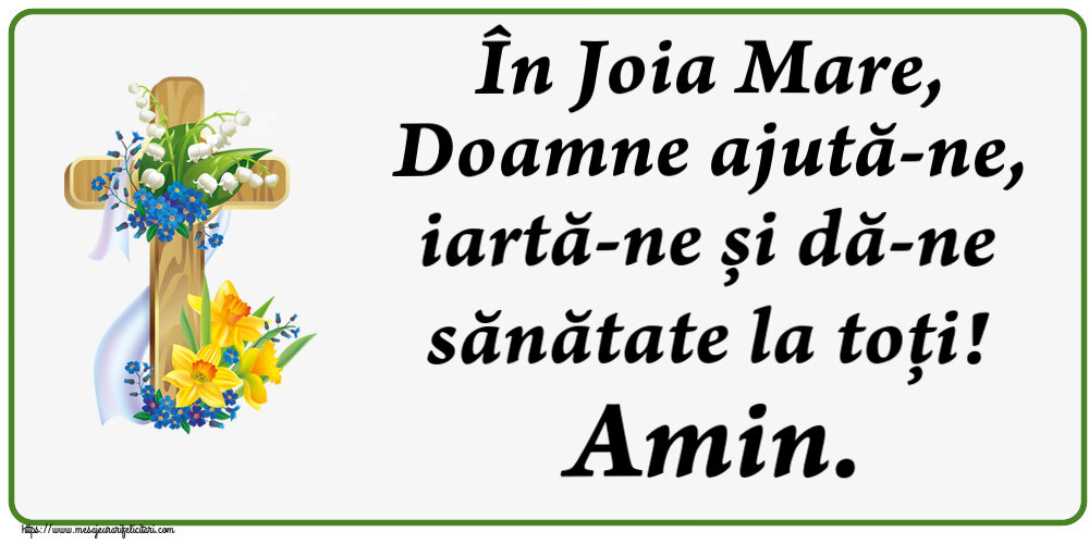 În Joia Mare, Doamne ajută-ne, iartă-ne și dă-ne sănătate la toți! Amin.