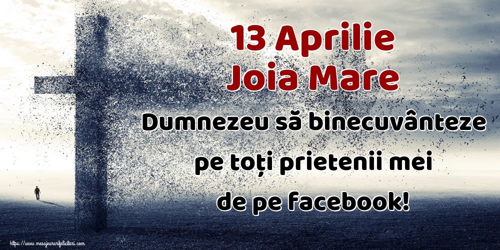Imagini de Joia Mare - 13 Aprilie Joia Mare Dumnezeu să binecuvânteze pe toți prietenii mei de pe facebook! - mesajeurarifelicitari.com