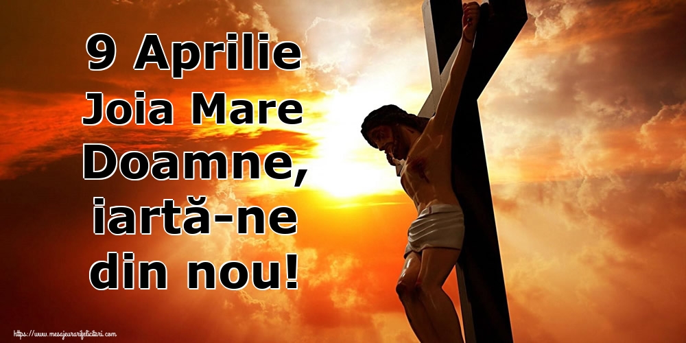 Imagini de Joia Mare - 9 Aprilie Joia Mare Doamne, iartă-ne din nou! - mesajeurarifelicitari.com