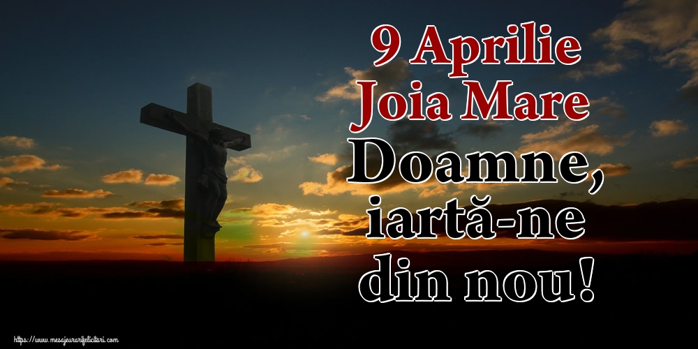 9 Aprilie Joia Mare Doamne, iartă-ne din nou!