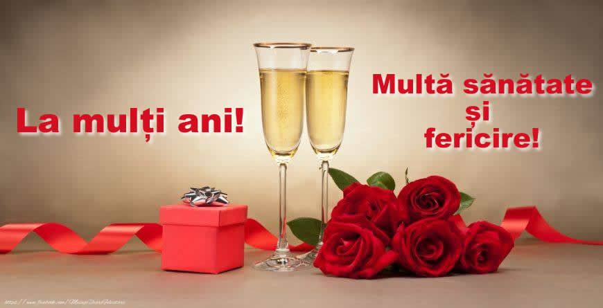 Felicitari de la multi ani - La mulți ani! Multă sănătate și fericire! - mesajeurarifelicitari.com