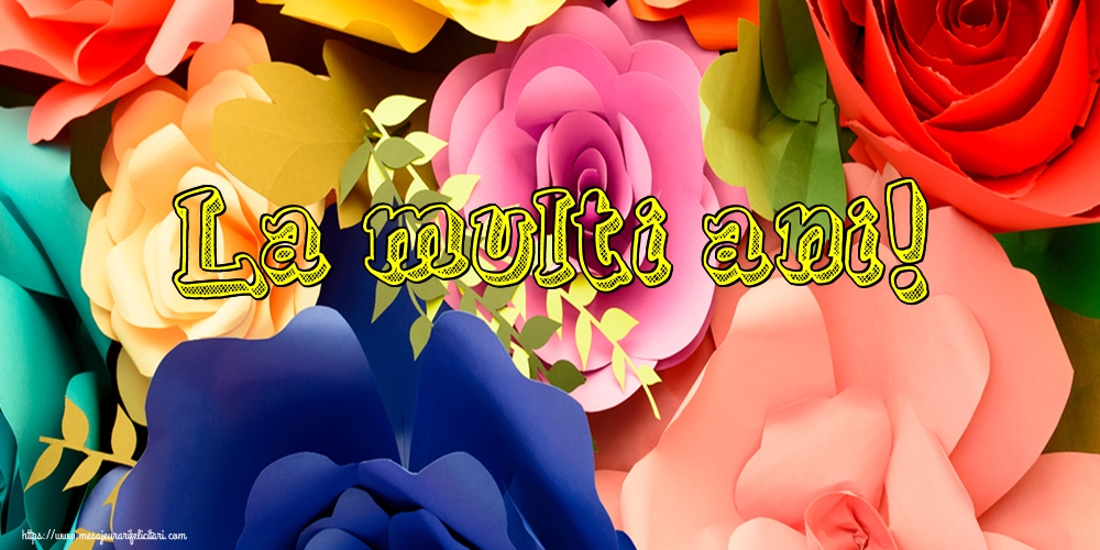 Felicitari de la multi ani - La multi ani! - mesajeurarifelicitari.com
