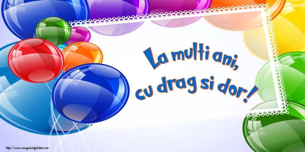 Felicitari de la multi ani - La multi ani, cu drag si dor! - mesajeurarifelicitari.com