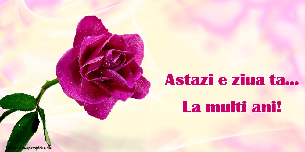 Felicitari de la multi ani - Astazi e ziua ta... La multi ani! - mesajeurarifelicitari.com