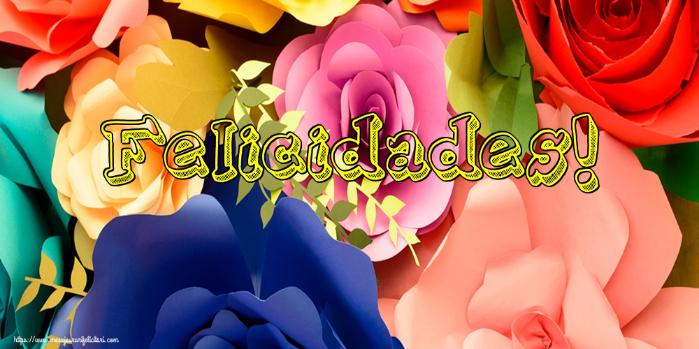 Felicitari de la multi ani in Spaniola - Felicidades!