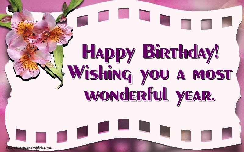 Felicitari de la multi ani - Happy Birthday! Wishing you a most wonderful year. - mesajeurarifelicitari.com