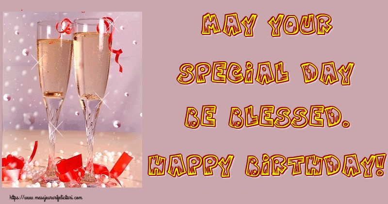 Felicitari de la multi ani in Engleza - May your special day be blessed. Happy Birthday!