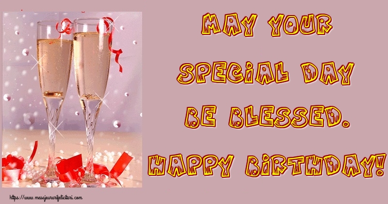 Felicitari de la multi ani - May your special day be blessed. Happy Birthday! - mesajeurarifelicitari.com