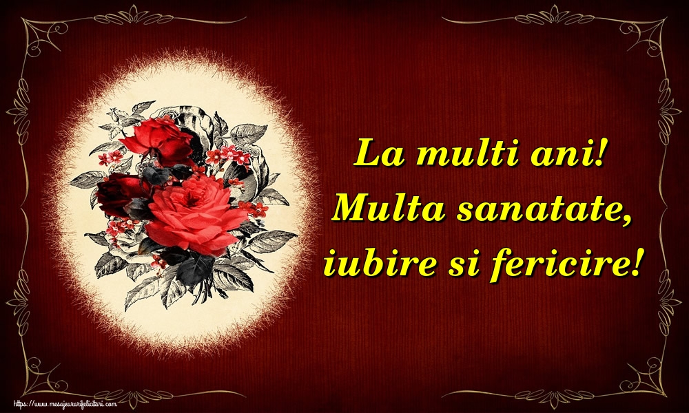 Felicitari de la multi ani - La multi ani! Multa sanatate, iubire si fericire! - mesajeurarifelicitari.com
