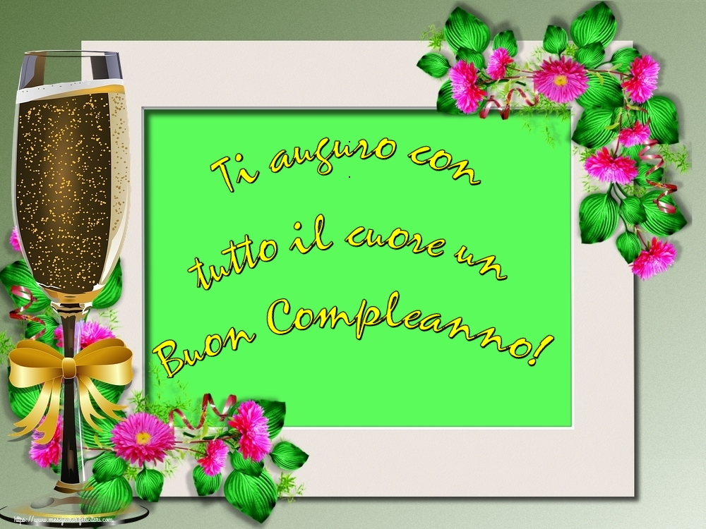 Felicitari de la multi ani - Ti auguro con tutto il cuore un Buon Compleanno! - mesajeurarifelicitari.com