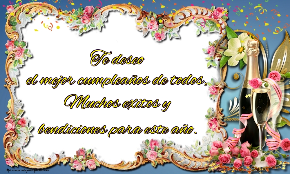 Felicitari de la multi ani - Te deseo el mejor cumpleaños de todos, Muchos exitos y bendiciones para este año. - mesajeurarifelicitari.com