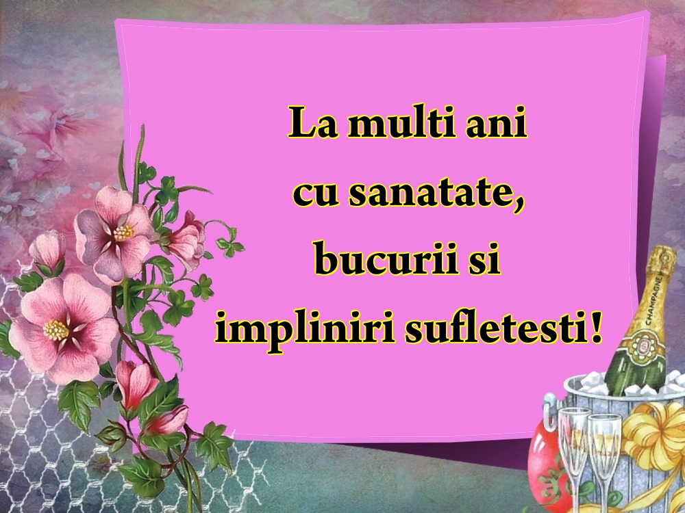 Felicitari de la multi ani - La multi ani cu sanatate, bucurii si impliniri sufletesti! - mesajeurarifelicitari.com