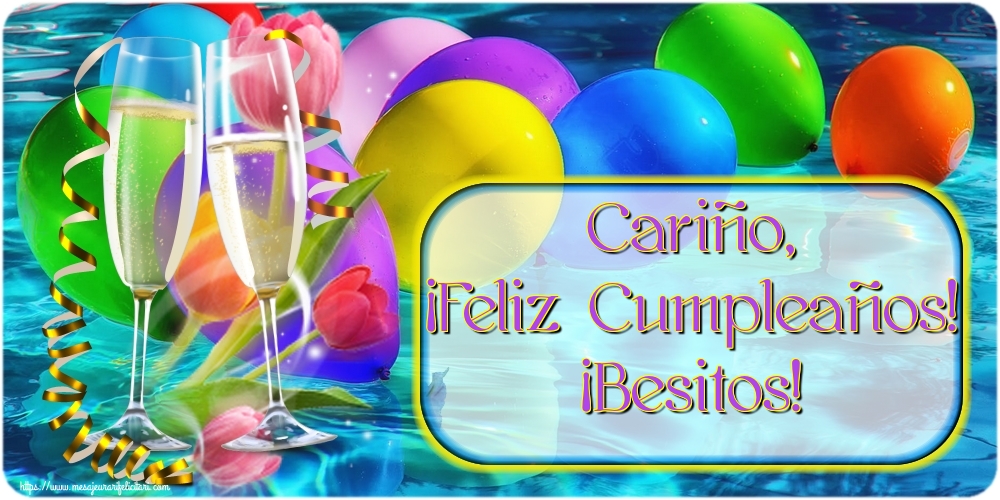 Felicitari de la multi ani in Spaniola - Cariño, ¡Feliz Cumpleaños! ¡Besitos!